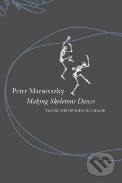 Kniha: Making Skeletons Dance (Peter Macsovszky). Seagull Books London Ltd, 2025 Kniha: Making Skeletons Dance (Peter Macsovszky). Seagull Books London Ltd, 2025