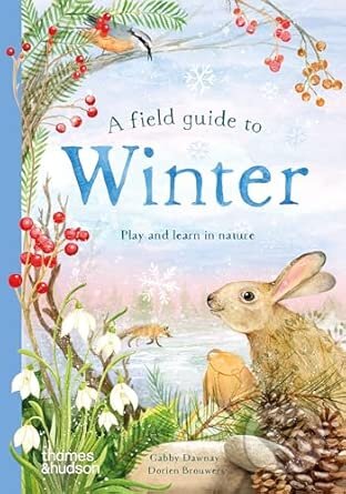 Kniha: A Field Guide to Winter (Gabby Dawnay). Thames & Hudson, 2025 Kniha: A Field Guide to Winter (Gabby Dawnay). Thames & Hudson, 2025