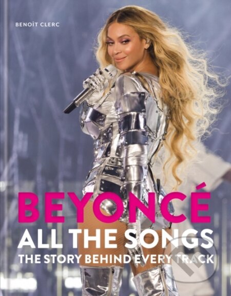 Kniha: Beyonce All The Songs (Benoit Clerc). Octopus Publishing Group, 2025 Kniha: Beyonce All The Songs (Benoit Clerc). Octopus Publishing Group, 2025