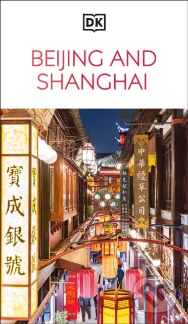 Kniha: DK Beijing and Shanghai (DK Travel). Dorling Kindersley, 2025 Kniha: DK Beijing and Shanghai (DK Travel). Dorling Kindersley, 2025