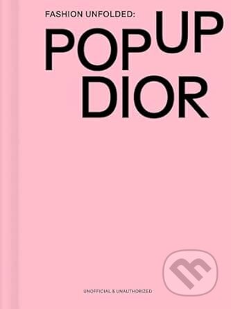 Kniha: Fashion Unfolded: Pop-Up Dior (Fashionary Team). Fashionary, 2025 Kniha: Fashion Unfolded: Pop-Up Dior (Fashionary Team). Fashionary, 2025