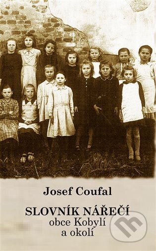 Kniha: Slovník nářečí obce Kobylí a okolí (Josef Coufal). Carpe diem, 2025 Kniha: Slovník nářečí obce Kobylí a okolí (Josef Coufal). Carpe diem, 2025