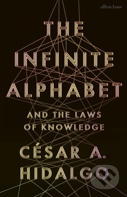 Kniha: The Infinite Alphabet (Cesar A. Hidalgo). Allen Lane, 2025 Kniha: The Infinite Alphabet (Cesar A. Hidalgo). Allen Lane, 2025