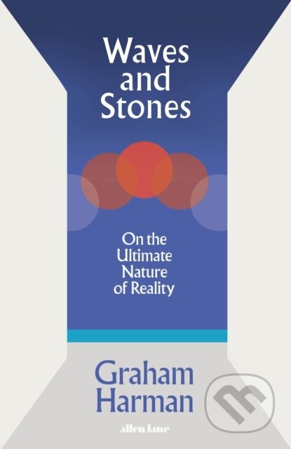 Kniha: Waves and Stones (Graham Harman). Penguin Books, 2025 Kniha: Waves and Stones (Graham Harman). Penguin Books, 2025