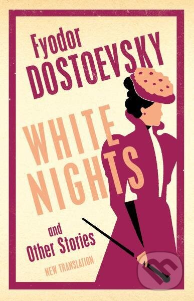 Kniha: White Nights and Other Stories (Fjodor Michajlovič Dostojevskij). Alma Classics, 2025 Kniha: White Nights and Other Stories (Fjodor Michajlovič Dostojevskij). Alma Classics, 2025