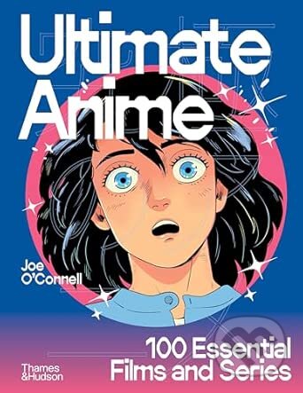 Kniha: Ultimate Anime (Joseph O’Connell). Thames & Hudson, 2025 Kniha: Ultimate Anime (Joseph O’Connell). Thames & Hudson, 2025