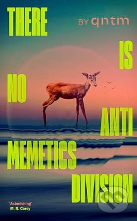 Kniha: There Is No Antimemetics Division (qntm). Cornerstone, 2025 Kniha: There Is No Antimemetics Division (qntm). Cornerstone, 2025