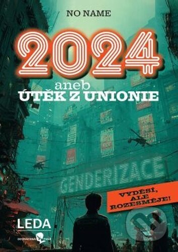 Kniha: 2024 aneb Útěk z Unionie (No name). Leda, 2025 Kniha: 2024 aneb Útěk z Unionie (No name). Leda, 2025