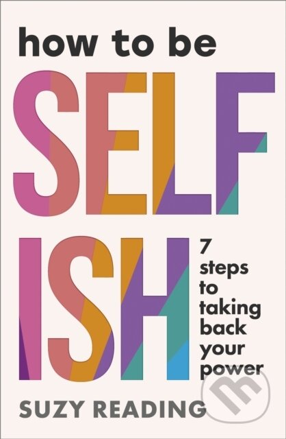 Kniha: How to Be Selfish (Suzy Reading). Ebury Publishing, 2025 Kniha: How to Be Selfish (Suzy Reading). Ebury Publishing, 2025