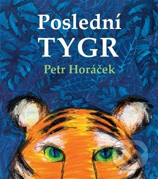Kniha: Poslední tygr (Petr Horáček). Malvern, 2025 Kniha: Poslední tygr (Petr Horáček). Malvern, 2025