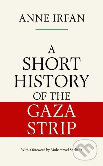 Kniha: A Short History of the Gaza Strip (Anne Irfan). Simon & Schuster UK, 2025 Kniha: A Short History of the Gaza Strip (Anne Irfan). Simon & Schuster UK, 2025