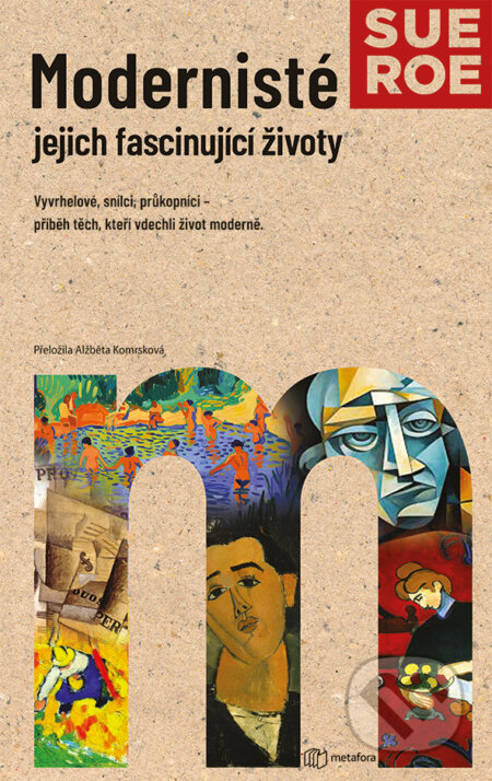 Kniha: Modernisté - jejich fascinující životy (Sue Roe). Metafora, 2025 Kniha: Modernisté - jejich fascinující životy (Sue Roe). Metafora, 2025