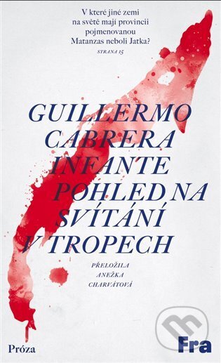 Kniha: Pohled na svítání v tropech (Guilermo Cabrera Infante). Fra, 2025 Kniha: Pohled na svítání v tropech (Guilermo Cabrera Infante). Fra, 2025