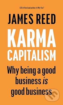 Kniha: Karma Capitalism (James Reed). Ebury Publishing, 2025 Kniha: Karma Capitalism (James Reed). Ebury Publishing, 2025