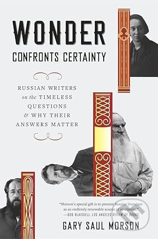 Kniha: Wonder Confronts Certainty (Gary Saul Morson). Harvard University Press, 2025 Kniha: Wonder Confronts Certainty (Gary Saul Morson). Harvard University Press, 2025