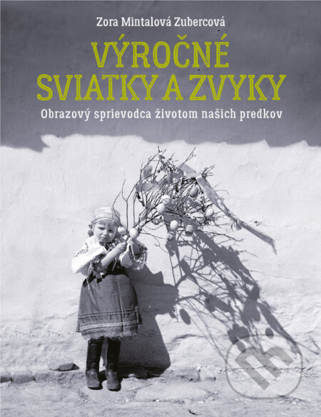 Kniha: Výročné sviatky a zvyky (Zora Mintalová Zubercová). Slovart, 2025 Kniha: Výročné sviatky a zvyky (Zora Mintalová Zubercová). Slovart, 2025