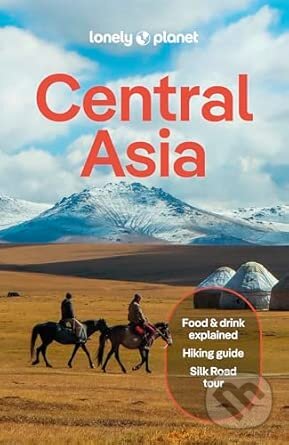 Kniha: Lonely Planet Central Asia (Lonely Planet). Lonely Planet, 2025 Kniha: Lonely Planet Central Asia (Lonely Planet). Lonely Planet, 2025