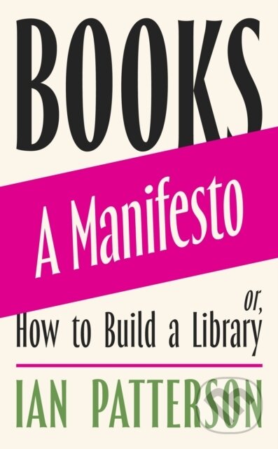 Kniha: Books - A Manifesto (Ian Patterson). Orion, 2025 Kniha: Books - A Manifesto (Ian Patterson). Orion, 2025