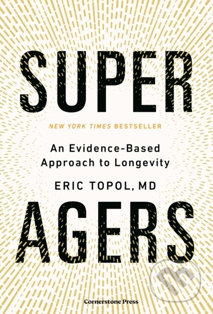 Kniha: Super Agers (Eric a M.D. Topol). Cornerstone, 2025 Kniha: Super Agers (Eric a M.D. Topol). Cornerstone, 2025