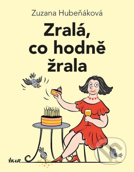 Kniha: Zralá, co hodně žrala (Zuzana Hubeňáková). Ikar CZ, 2026 Kniha: Zralá, co hodně žrala (Zuzana Hubeňáková). Ikar CZ, 2026