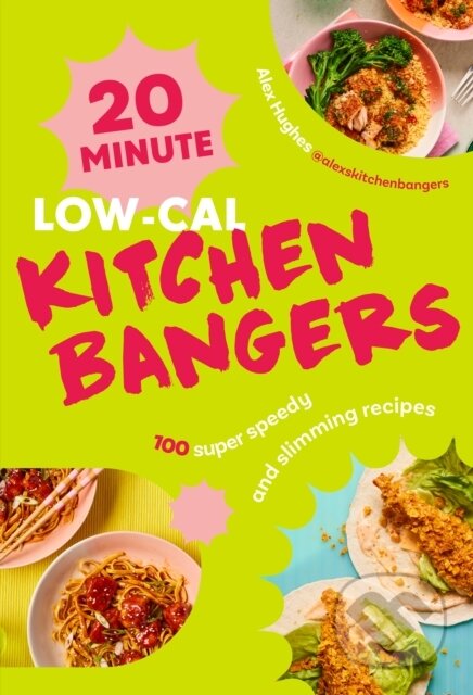 Kniha: 20-Minute Low-Cal Kitchen Bangers (Alex Hughes). Ebury Publishing, 2025 Kniha: 20-Minute Low-Cal Kitchen Bangers (Alex Hughes). Ebury Publishing, 2025