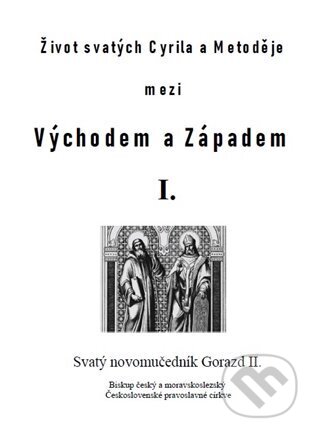Kniha: Život svatých Cyrila a Metoděje mezi Východem a Západem I. (Matěj Pavlík). , 2025 Kniha: Život svatých Cyrila a Metoděje mezi Východem a Západem I. (Matěj Pavlík). , 2025