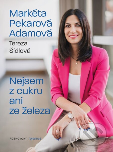 Kniha: Nejsem z cukru ani ze železa (Tereza Šídlová a Markéta Pekarová Adamová). Vyšehrad, 2025 Kniha: Nejsem z cukru ani ze železa (Tereza Šídlová a Markéta Pekarová Adamová). Vyšehrad, 2025