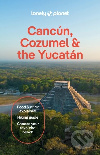 Kniha: Lonely Planet Cancun, Cozumel & the Yucatan (Lonely Planet). Lonely Planet, 2025 Kniha: Lonely Planet Cancun, Cozumel & the Yucatan (Lonely Planet). Lonely Planet, 2025