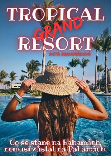 Kniha: Resort Grand Tropical (Iveta Drahorádová). Solis, 2025 Kniha: Resort Grand Tropical (Iveta Drahorádová). Solis, 2025
