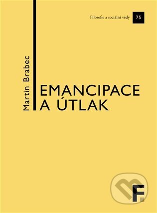 Kniha: Emancipace a útlak (Martin Brabec). Filosofia, 2025 Kniha: Emancipace a útlak (Martin Brabec). Filosofia, 2025