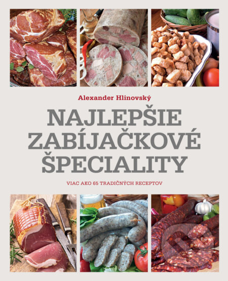 Kniha: Najlepšie zabíjačkové špeciality (Alexander Hlinovský). Slovart, 2025 Kniha: Najlepšie zabíjačkové špeciality (Alexander Hlinovský). Slovart, 2025