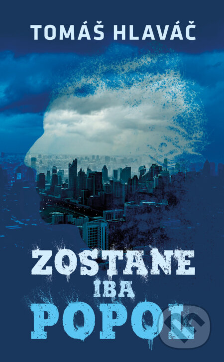 Kniha: Zostane iba popol (Tomáš Hlaváč). Slovart, 2025 Kniha: Zostane iba popol (Tomáš Hlaváč). Slovart, 2025