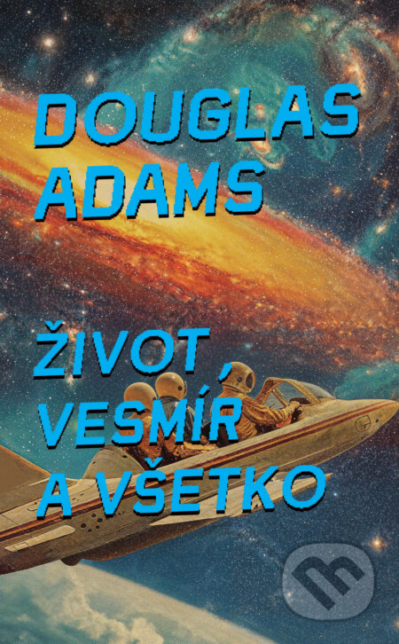 Kniha: Život, vesmír a všetko (Douglas Adams). Slovart, 2025 Kniha: Život, vesmír a všetko (Douglas Adams). Slovart, 2025