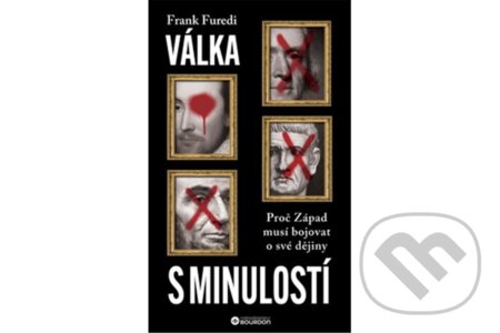Kniha: Válka s minulostí: Proč Západ musí bojovat o své dějiny (Frank Furedi). Bourdon Kniha: Válka s minulostí: Proč Západ musí bojovat o své dějiny (Frank Furedi). Bourdon