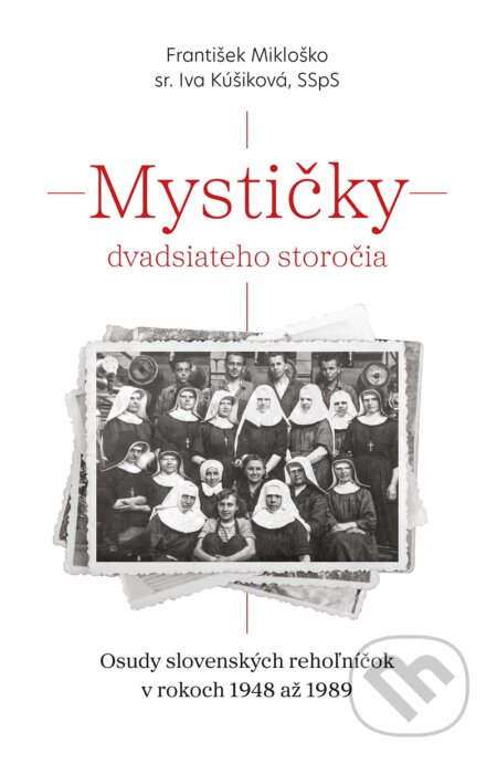 Kniha: Mystičky dvadsiateho storočia (sr. Iva Kúšiková SSpS a František Mikloško). Postoj Media, 2025 Kniha: Mystičky dvadsiateho storočia (sr. Iva Kúšiková SSpS a František Mikloško). Postoj Media, 2025