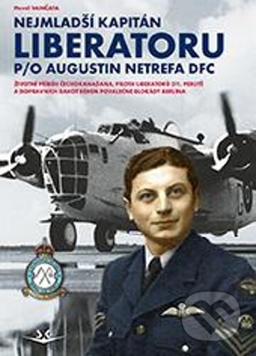 Kniha: Nejmladší kapitán Liberatoru P/O Augistin Netrefa DFC (Pavel Vančata). Svět křídel, 2025 Kniha: Nejmladší kapitán Liberatoru P/O Augistin Netrefa DFC (Pavel Vančata). Svět křídel, 2025