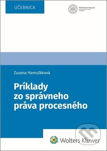 Kniha: Príklady zo správneho práva procesného (Zuzana Hamuľáková). Wolters Kluwer, 2025 Kniha: Príklady zo správneho práva procesného (Zuzana Hamuľáková). Wolters Kluwer, 2025