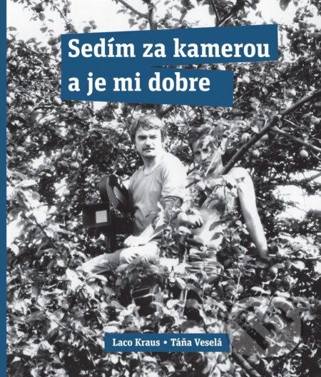 Kniha: Sedím za kamerou a je mi dobre (Laco Kraus a Táňa Veselá). Slovart, 2025 Kniha: Sedím za kamerou a je mi dobre (Laco Kraus a Táňa Veselá). Slovart, 2025