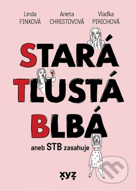 Kniha: Stará, tlustá, blbá (Aneta Christovová, Linda Finková a Vlaďka Pirichová). XYZ, 2025 Kniha: Stará, tlustá, blbá (Aneta Christovová, Linda Finková a Vlaďka Pirichová). XYZ, 2025