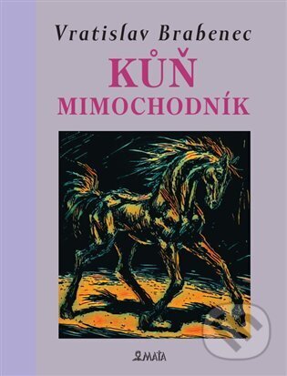Kniha: Kůň mimochodník (Vratislav Brabenec). Maťa, 2025 Kniha: Kůň mimochodník (Vratislav Brabenec). Maťa, 2025