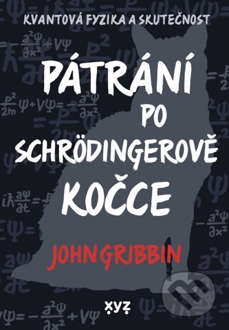 Kniha: Pátrání po Schrödingerově kočce (John Gribbin). XYZ, 2025 Kniha: Pátrání po Schrödingerově kočce (John Gribbin). XYZ, 2025