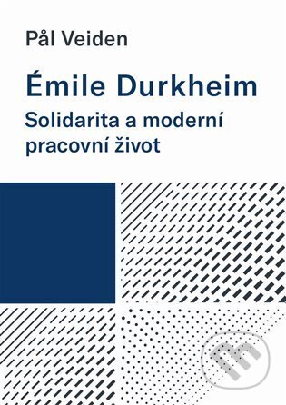 Kniha: Émile Durkheim: Solidarita a moderní pracovní život (Pal Veiden). Západočeská univerzita v Plzni, 2025 Kniha: Émile Durkheim: Solidarita a moderní pracovní život (Pal Veiden). Západočeská univerzita v Plzni, 2025
