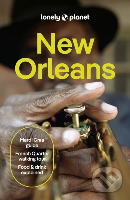 Kniha: New Orleans (Lonely Planet). Lonely Planet, 2025 Kniha: New Orleans (Lonely Planet). Lonely Planet, 2025