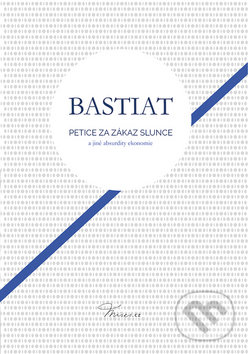 Kniha: Petice za zákaz slunce (Frederic Bastiat). Grada, 2018 Kniha: Petice za zákaz slunce (Frederic Bastiat). Grada, 2018