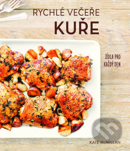 Kniha: Rychlé večeře: Kuře (Kate McMillan). Edice knihy Omega, 2018 Kniha: Rychlé večeře: Kuře (Kate McMillan). Edice knihy Omega, 2018
