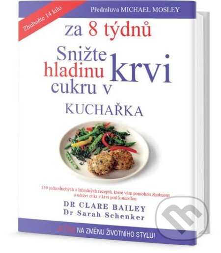 Kniha: Snižte hladinu cukru v krvi za 8 týdnů - kuchařka (Sarah Schenker a Clare Bailey). Edice knihy Omega, 2018 Kniha: Snižte hladinu cukru v krvi za 8 týdnů - kuchařka (Sarah Schenker a Clare Bailey). Edice knihy Omega, 2018