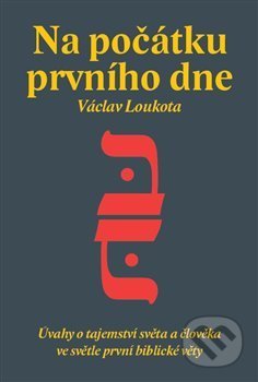 Kniha: Na počátku prvního dne (Václav Loukota). Volvox Globator, 2018 Kniha: Na počátku prvního dne (Václav Loukota). Volvox Globator, 2018