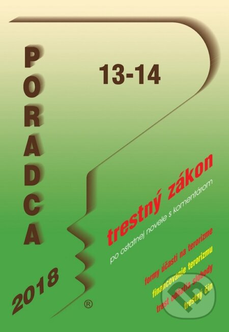 Kniha: Poradca 13-14/2018 - Trestný zákon - úplné znenie s komentárom (Poradca s.r.o.). Poradca s.r.o., 2018 Kniha: Poradca 13-14/2018 - Trestný zákon - úplné znenie s komentárom (Poradca s.r.o.). Poradca s.r.o., 2018