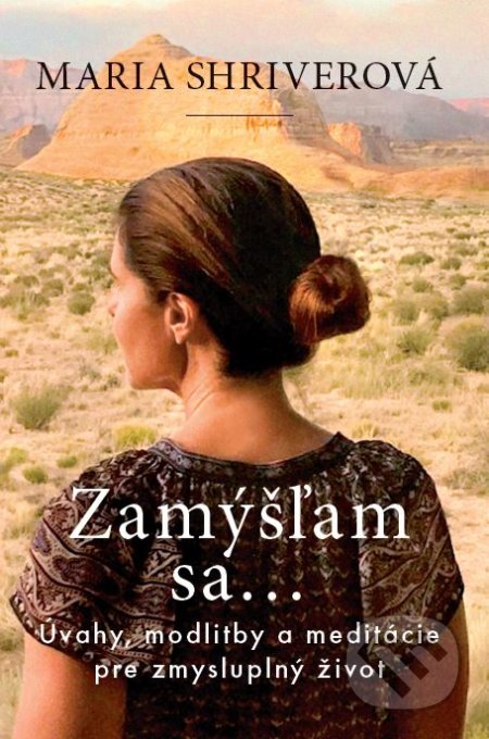 Kniha: Zamýšľam sa... (Maria Shriver). Tatran, 2018 Kniha: Zamýšľam sa... (Maria Shriver). Tatran, 2018