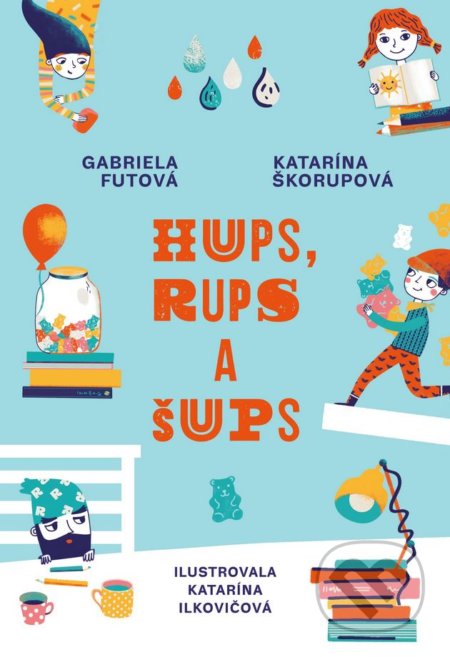 Kniha: Hups, Rups a Šups (Gabriela Futová a Katarína Škorupová). Slovart, 2018 Kniha: Hups, Rups a Šups (Gabriela Futová a Katarína Škorupová). Slovart, 2018